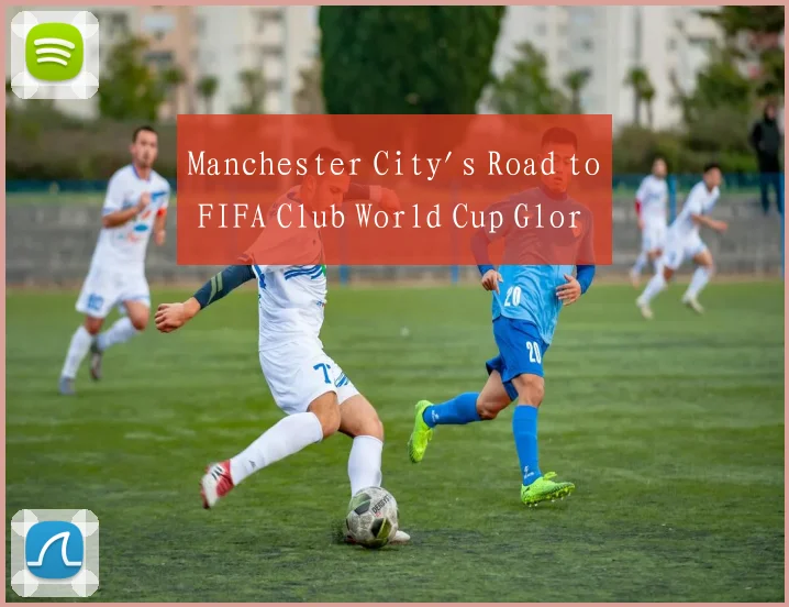 Manchester City's Road to FIFA Club World Cup Glor